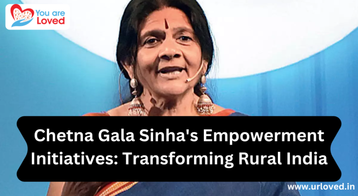 Chetna Gala Sinha’s Empowerment Initiatives: Transforming Rural India