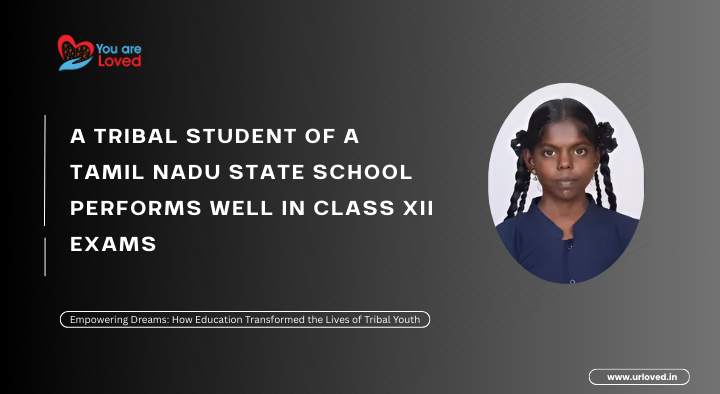 A Tribal student of a Tamil Nadu state school performs well in class XII exams.