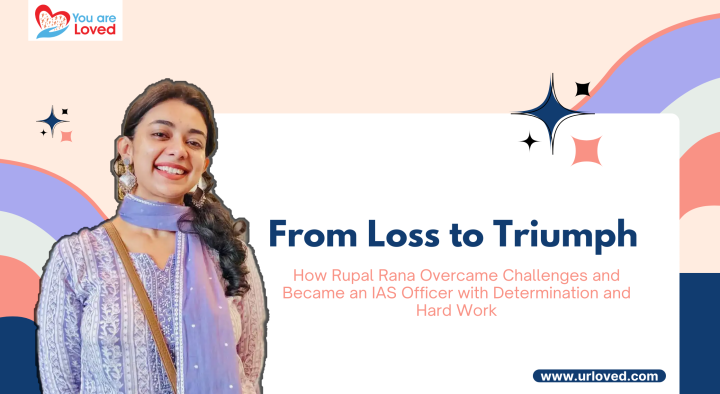 From Loss to Triumph: How Rupal Rana Became an IAS Officer