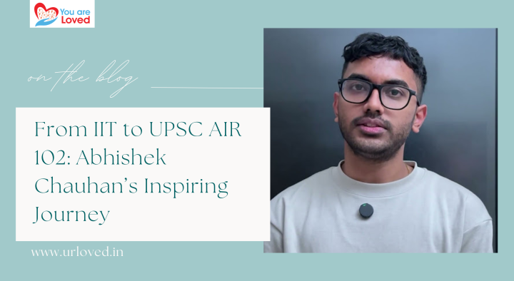 From IIT to UPSC AIR 102: Abhishek Chauhan’s Inspiring Journey