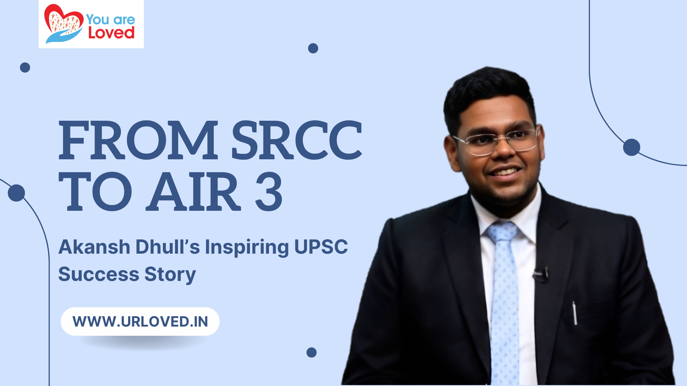 From SRCC to AIR 3: Akansh Dhull’s Inspiring UPSC Success Story