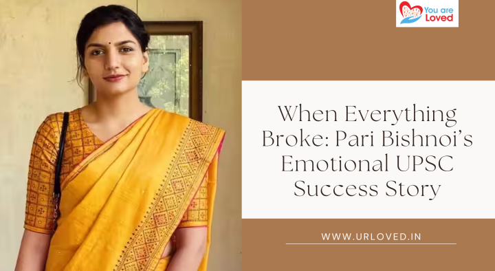When Everything Broke: Pari Bishnoi’s Emotional UPSC Success Story