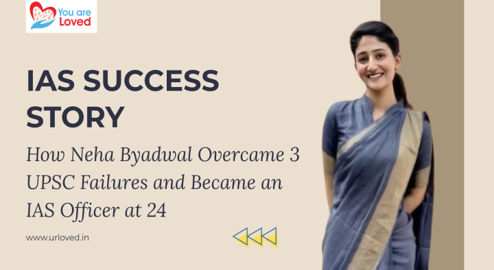 IAS Success Story: How Neha Byadwal Overcame 3 UPSC Failures and Became an IAS Officer at 24